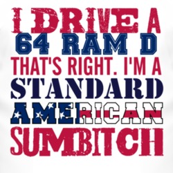 I Drive A 1964 Dodge Ram D Standard American Sumbitch T Shirt