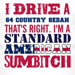 I Drive A 1964 Country Sedan Standard American Sumbitch T Shirt
