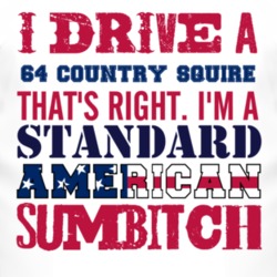 I Drive A 1964 Country Squire Standard American Sumbitch T Shirt