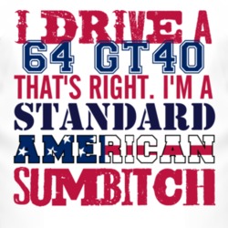 I Drive A 1964 GT40 Standard American Sumbitch T Shirt