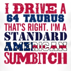 I Drive A 1964 Taurus Standard American Sumbitch T Shirt