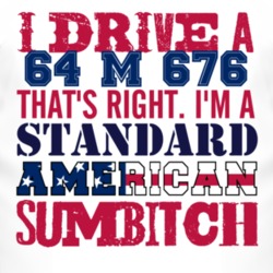 I Drive A 1964 M 676 Standard American Sumbitch T Shirt