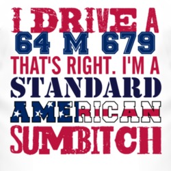 I Drive A 1964 M 679 Standard American Sumbitch T Shirt