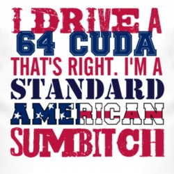 I Drive A 1964 PLYMOUTH BARRACUDA Standard American Sumbitch T Shirt