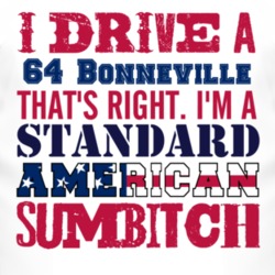 I Drive A 1964 Pontiac Bonneville Standard American Sumbitch T Shirt