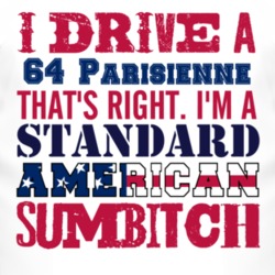 I Drive A 1964 Pontiac Parisienne Standard American Sumbitch T Shirt