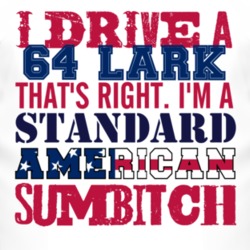 I Drive A 1964 Studebaker Lark Standard American Sumbitch T Shirt