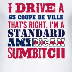 I Drive A 1965 Cadillac Coupe De Ville Standard American Sumbitch T Sh