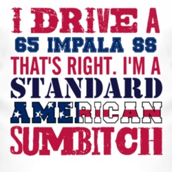 I Drive A 1965 CHEVY IMPALA SS Standard American Sumbitch T Shirt