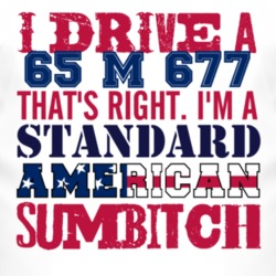 I Drive A 1965 M 677 Standard American Sumbitch T Shirt