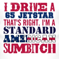 I Drive A 1965 Oldsmobile Jetstar Standard American Sumbitch T Shirt