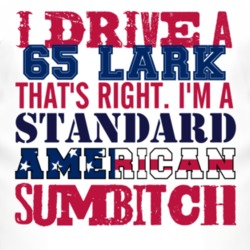 I Drive A 1965 Studebaker Lark Standard American Sumbitch T Shirt