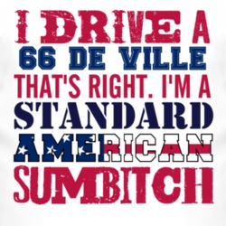 I Drive A 1966 Cadillac De Ville Standard American Sumbitch T Shirt