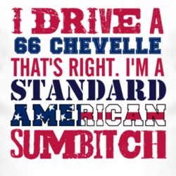 I Drive A 1966 CHEVY CHEVELLE Standard American Sumbitch T Shirt
