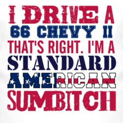 I Drive A 1966 Chevy Chevy II Standard American Sumbitch T Shirt