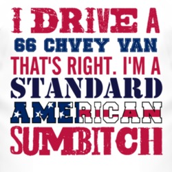 I Drive A 1966 Chevy Van Standard American Sumbitch T Shirt
