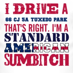 I Drive A 1966 CJ 5A Tuxedo Park Standard American Sumbitch T Shirt