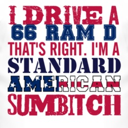 I Drive A 1966 Dodge Ram D Standard American Sumbitch T Shirt