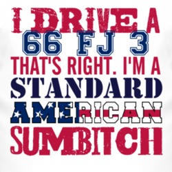 I Drive A 1966 FJ 3 Standard American Sumbitch T Shirt