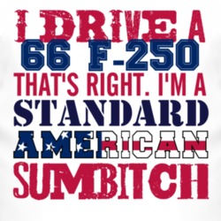 I Drive A 1966 F-250 Standard American Sumbitch T Shirt