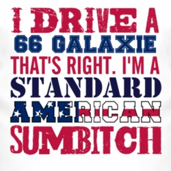 I Drive A 1966  GALAXIE Standard American Sumbitch T Shirt