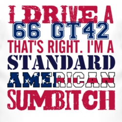 I Drive A 1966 GT42 Standard American Sumbitch T Shirt