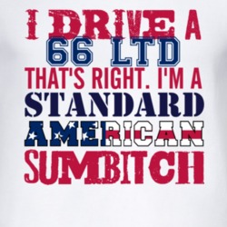 I Drive A 1966 LTD Standard American Sumbitch T Shirt