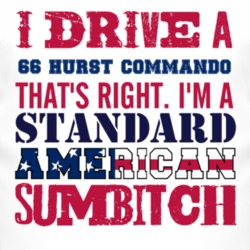 I Drive A 1966 Hurst Commando Standard American Sumbitch T Shirt