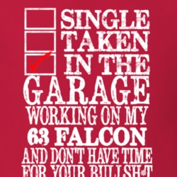 Single Taken In The Garage With My 1963 Falcon Funny Dark Color T Shir