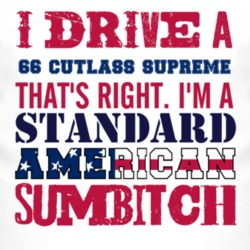 I Drive A 1966 Oldsmobile Cutlass Supreme Standard American Sumbitch T