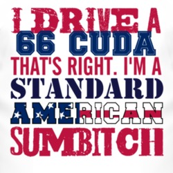 I Drive A 1966 PLYMOUTH BARRACUDA Standard American Sumbitch T Shirt