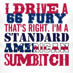 I Drive A 1966 PLYMOUTH FURY Standard American Sumbitch T Shirt