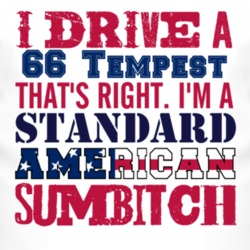 I Drive A 1966 Pontiac Tempest Standard American Sumbitch T Shirt
