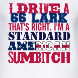 I Drive A 1966 Studebaker Lark Standard American Sumbitch T Shirt