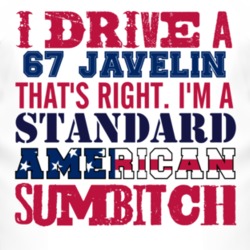 I Drive A 1967 AMC JAVELIN Standard American Sumbitch T Shirt