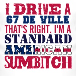 I Drive A 1967 Cadillac De Ville Standard American Sumbitch T Shirt