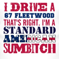 I Drive A 1967 Cadillac Fleetwood Standard American Sumbitch T Shirt