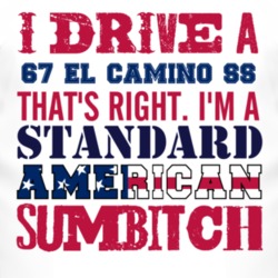 I Drive A 1967 CHEVROLET EL CAMINO SS Standard American Sumbitch T Shi