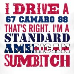 I Drive A 1967 CHEVY CAMARO SS Standard American Sumbitch T Shirt