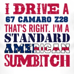I Drive A 1967 CHEVY CAMARO Z28 Standard American Sumbitch T Shirt