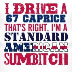 I Drive A 1967 Chevy Caprice Standard American Sumbitch T Shirt