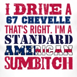 I Drive A 1967 CHEVY CHEVELLE Standard American Sumbitch T Shirt