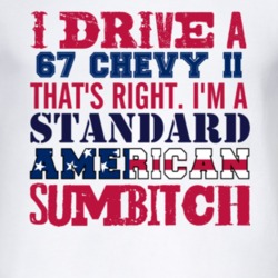 I Drive A 1967 Chevy Chevy II Standard American Sumbitch T Shirt