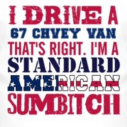 I Drive A 1967 Chevy Van Standard American Sumbitch T Shirt