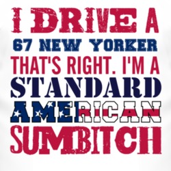 I Drive A 1967 Chrysler New Yorker Standard American Sumbitch T Shirt