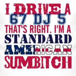I Drive A 1967 DJ 5 Standard American Sumbitch T Shirt
