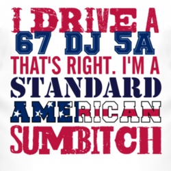 I Drive A 1967 DJ 5A Standard American Sumbitch T Shirt