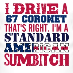 I Drive A 1967 Dodge Coronet Standard American Sumbitch T Shirt
