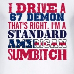 I Drive A 1967 Dodge Demon Standard American Sumbitch T Shirt
