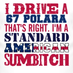 I Drive A 1967 DODGE POLARA Standard American Sumbitch T Shirt